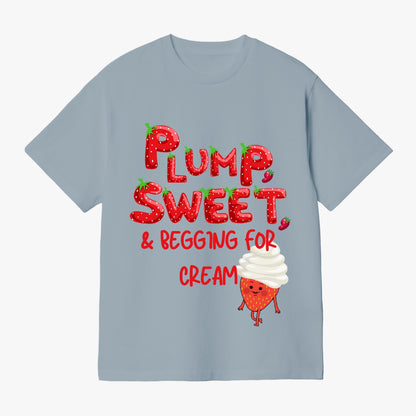 Plump, Sweet, & Begging for Cream   |    Unisex Adult T-Shirt