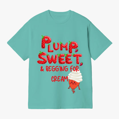 Plump, Sweet, & Begging for Cream   |    Unisex Adult T-Shirt