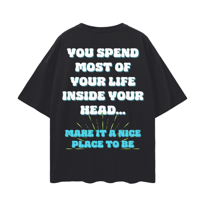 Be Kind to You. You Spend Most Your Life Inside Your Head, Make it a Nice Place   |   Oversize Deep Drop Shoulder T-Shirt
