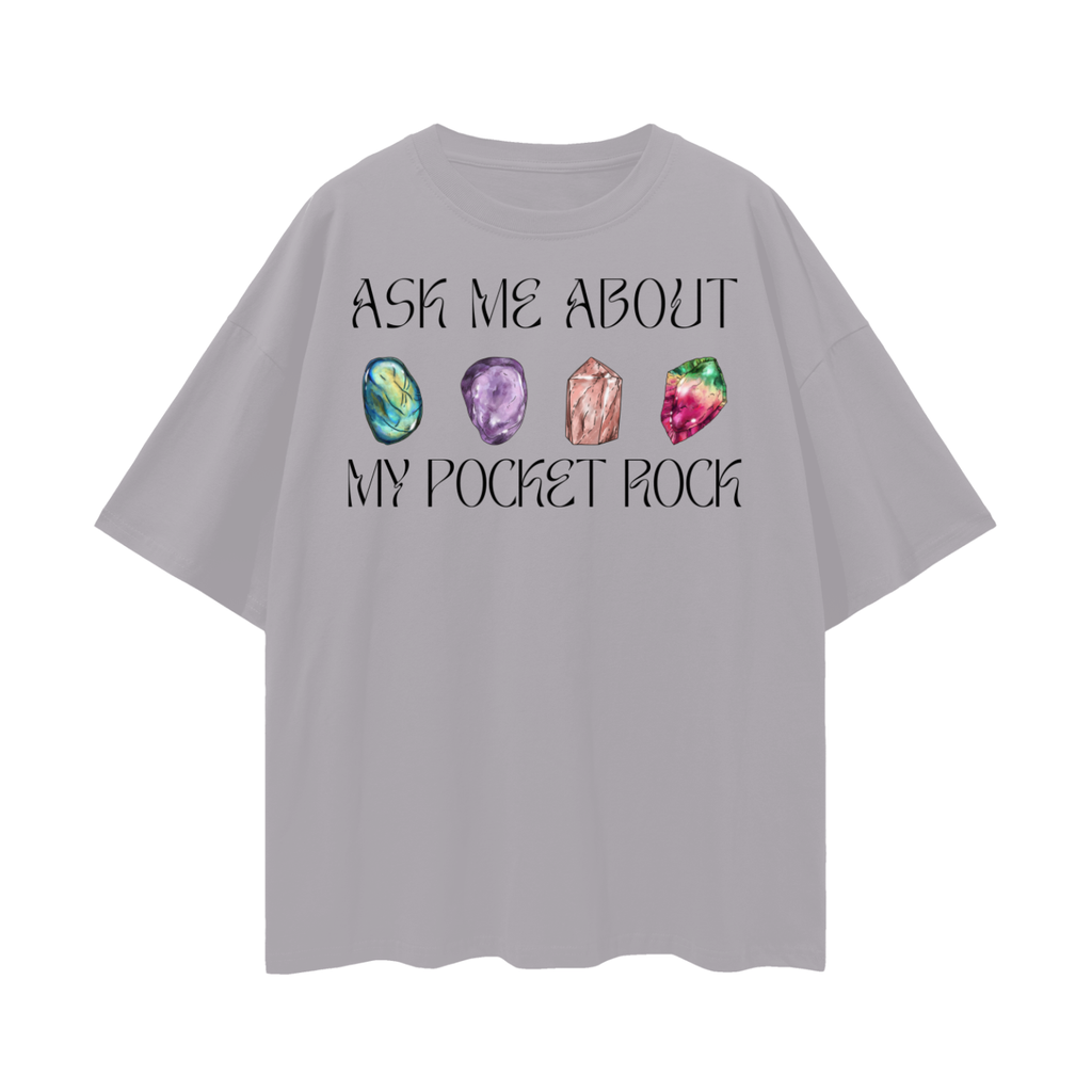 Ask Me About My Pocket Rock   |   Oversize Deep Drop Shoulder Tee