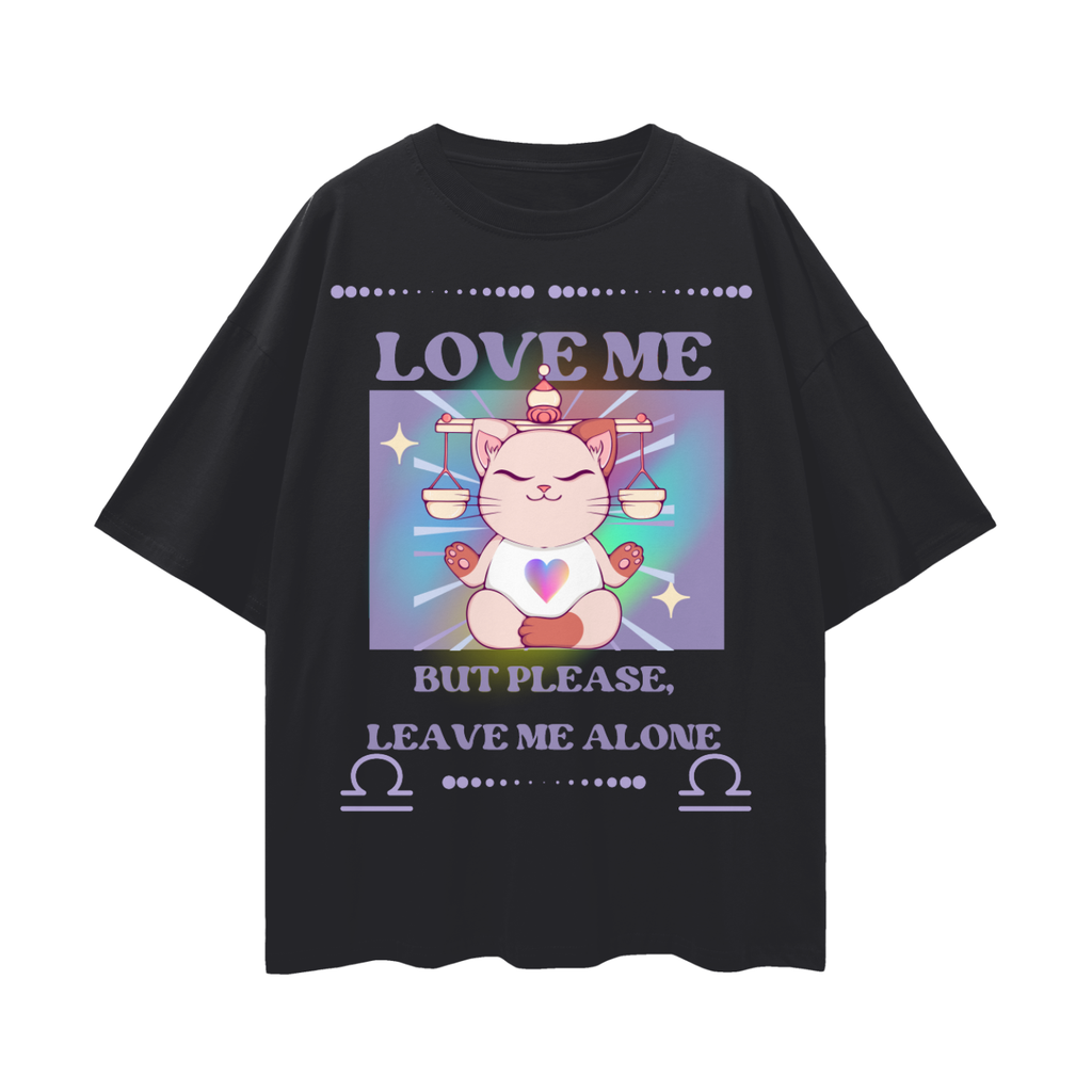 Love Me But Please Leave Me Alone - Libra Zodiac Cat   |   Oversize Deep Drop Shoulder Tee