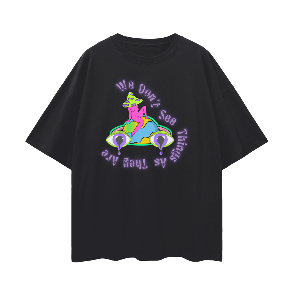 We Don't See Things as They Are, We See Them as We Are   |   Oversize Deep Drop Shoulder Tee