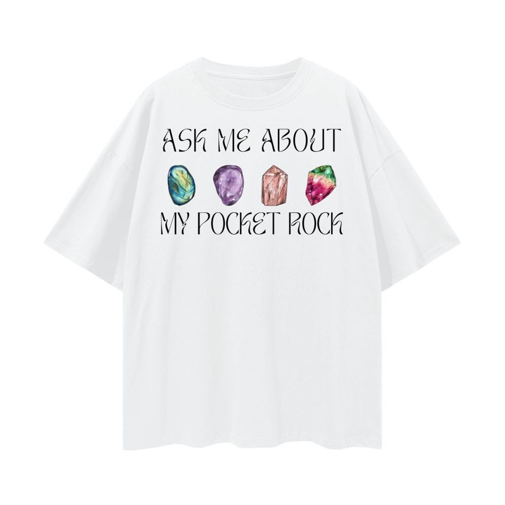 Ask Me About My Pocket Rock   |   Oversize Deep Drop Shoulder Tee