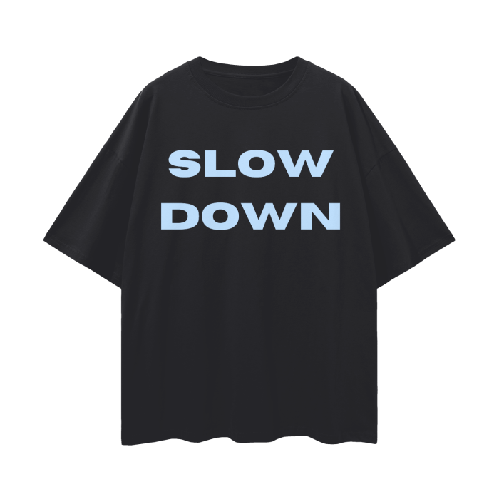 SLOW DOWN   |   Oversize Deep Drop Shoulder T-Shirt