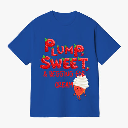 Plump, Sweet, & Begging for Cream   |    Unisex Adult T-Shirt