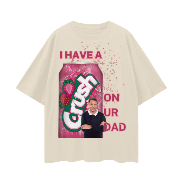 I Have a Crush on Your Dad   |   Oversize Deep Drop Shoulder T-Shirt