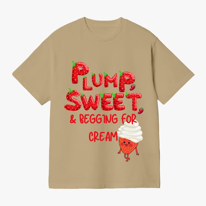 Plump, Sweet, & Begging for Cream   |    Unisex Adult T-Shirt