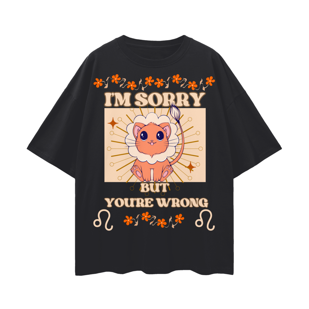 I'm Sorry But You're Wrong - Leo Zodiac Cat   |   Oversize Deep Drop Shoulder Tee