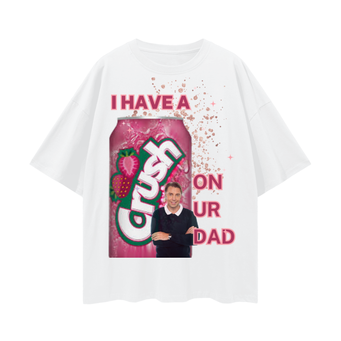 I Have a Crush on Your Dad   |   Oversize Deep Drop Shoulder T-Shirt