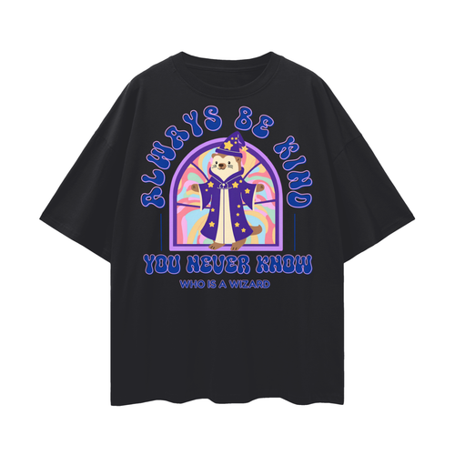 Always Be Kind.....You Never Know Who is a Wizard  |  Oversize Deep Drop Shoulder Tee