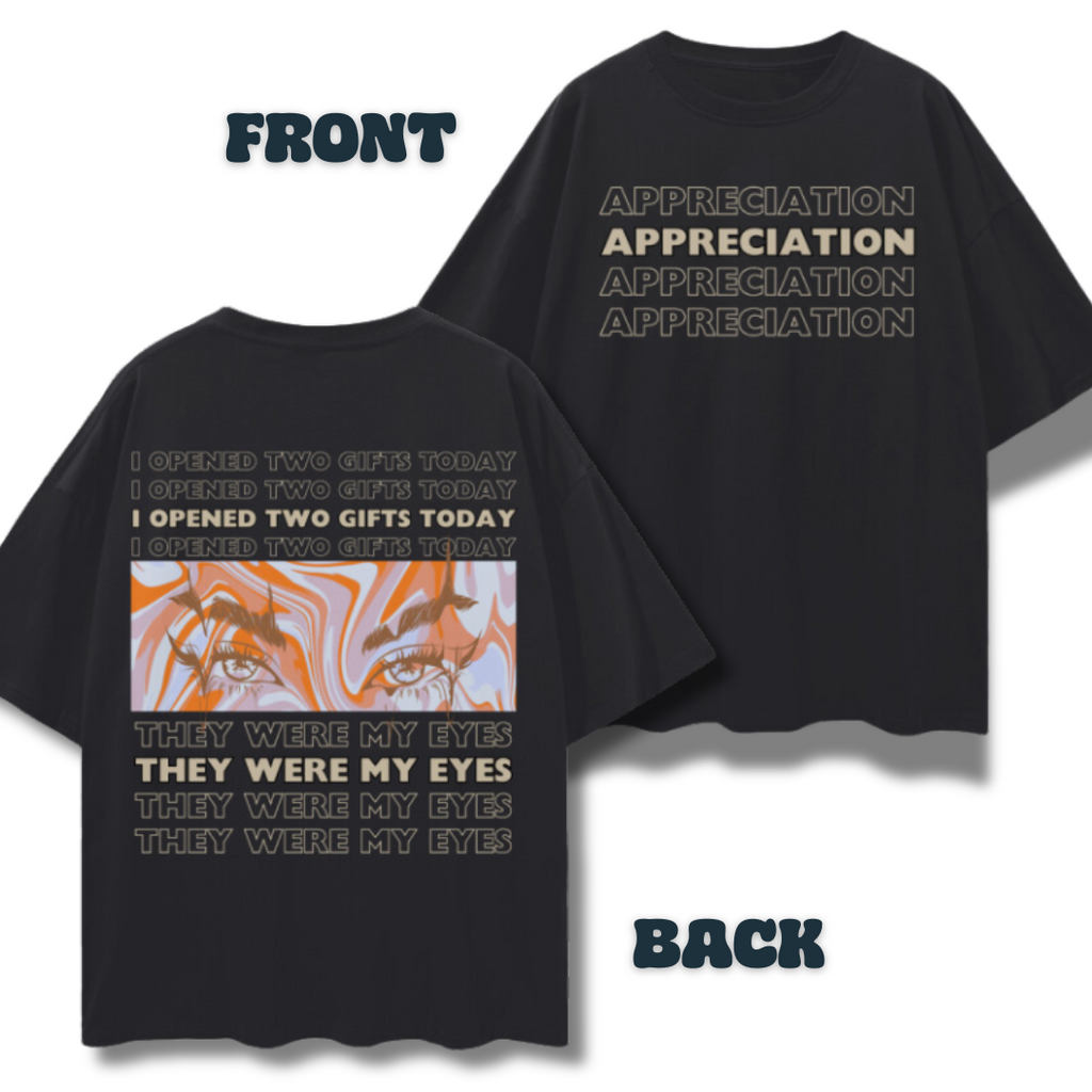I Opened Two Gifts Today, They Were My Eyes - An Appreciation   |   Oversize Deep Drop Shoulder T-Shirt