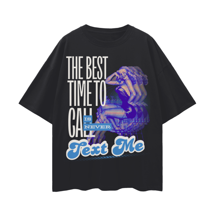 The Best Time to Call is Never, Text Me   |   Oversize Deep Drop Shoulder T-Shirt