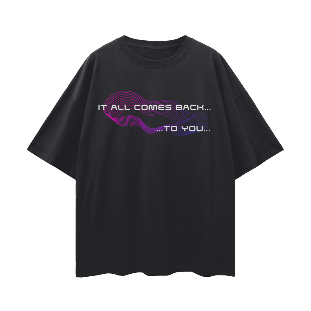 It All Comes Back to You....A Cosmic Connection Through Time and Space   |   Oversize Adult Deep Drop Shoulder Tee