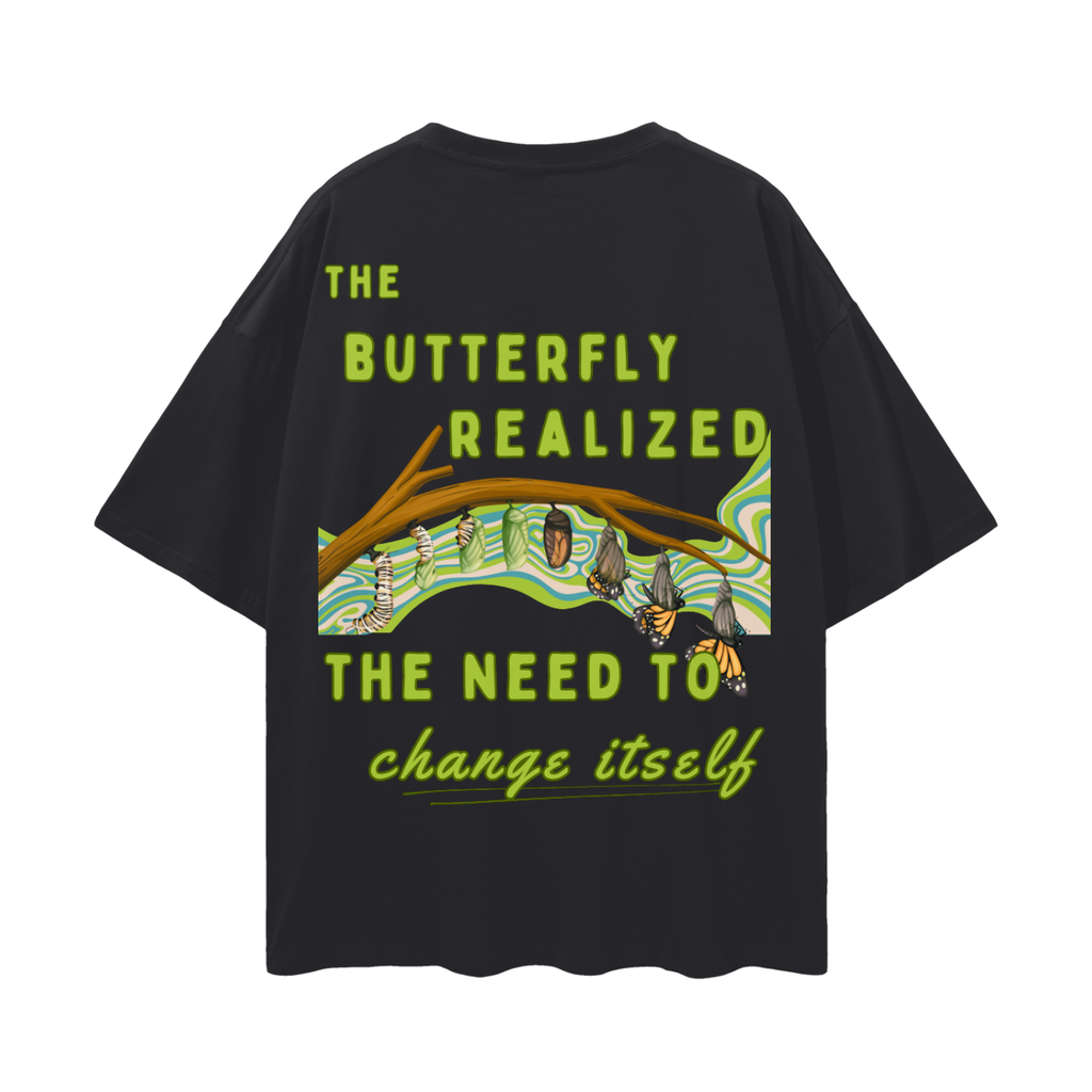 The Caterpillar Dreams of Changing its Garden. The Butterfly Realized It Needed to Change Itself   |    Oversize Deep Drop Shoulder Tee