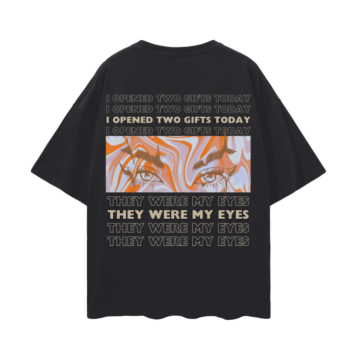 I Opened Two Gifts Today, They Were My Eyes - An Appreciation   |   Oversize Deep Drop Shoulder T-Shirt