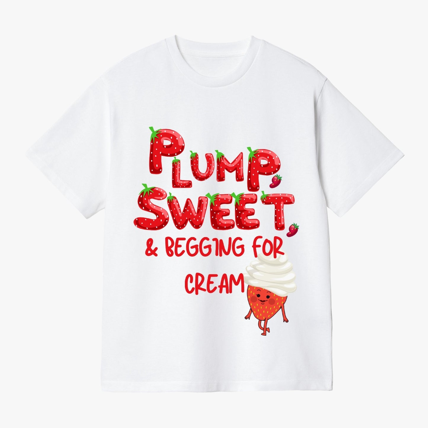 Plump, Sweet, & Begging for Cream   |    Unisex Adult T-Shirt