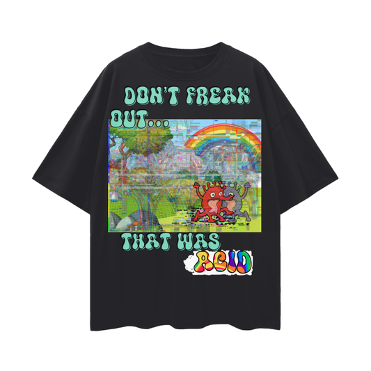 Don't Freak Out...That Was Acid   |   Oversize Deep Drop Shoulder T-Shirt