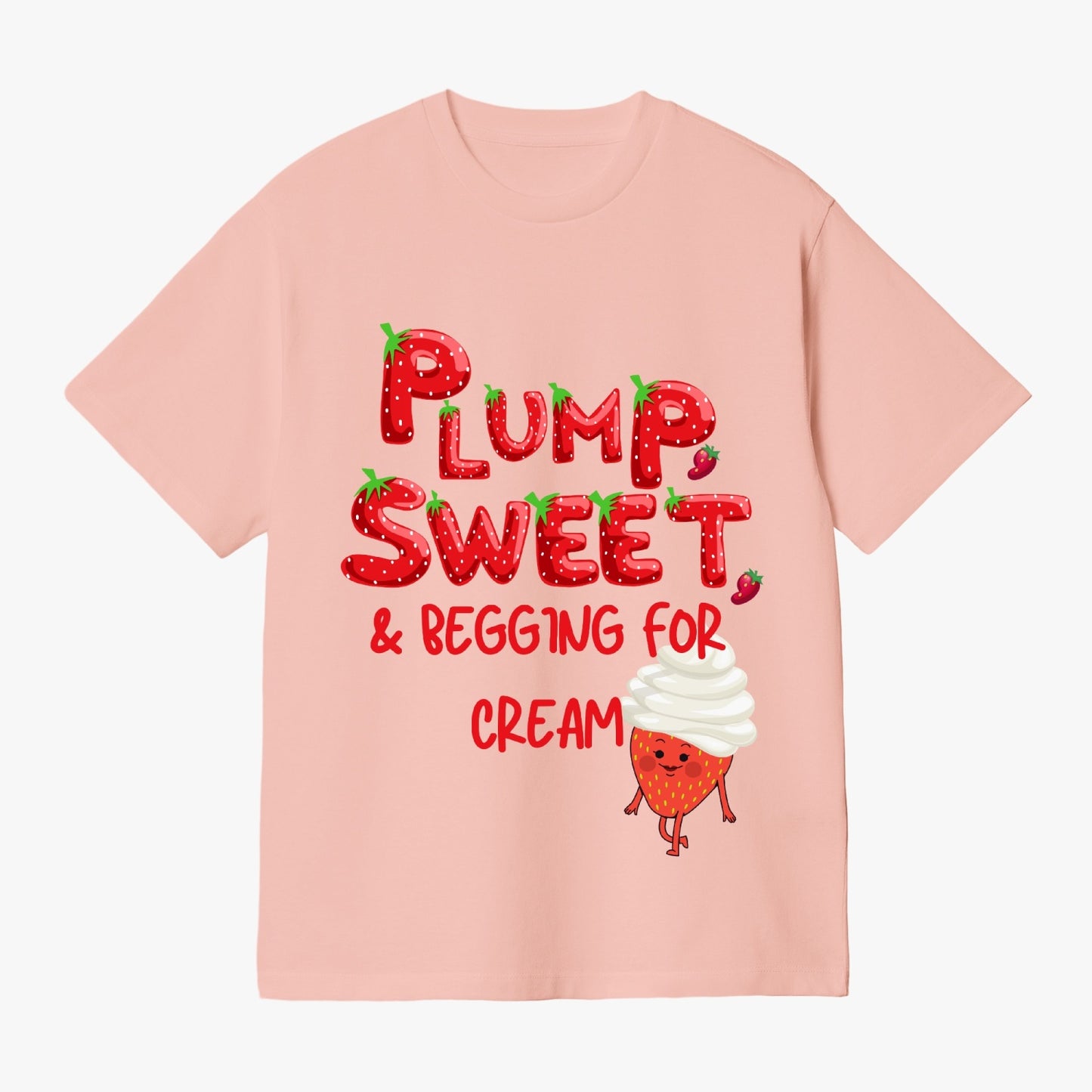 Plump, Sweet, & Begging for Cream   |    Unisex Adult T-Shirt