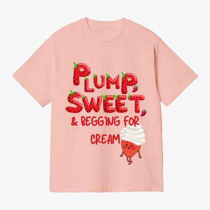 Plump, Sweet, & Begging for Cream   |    Unisex Adult T-Shirt