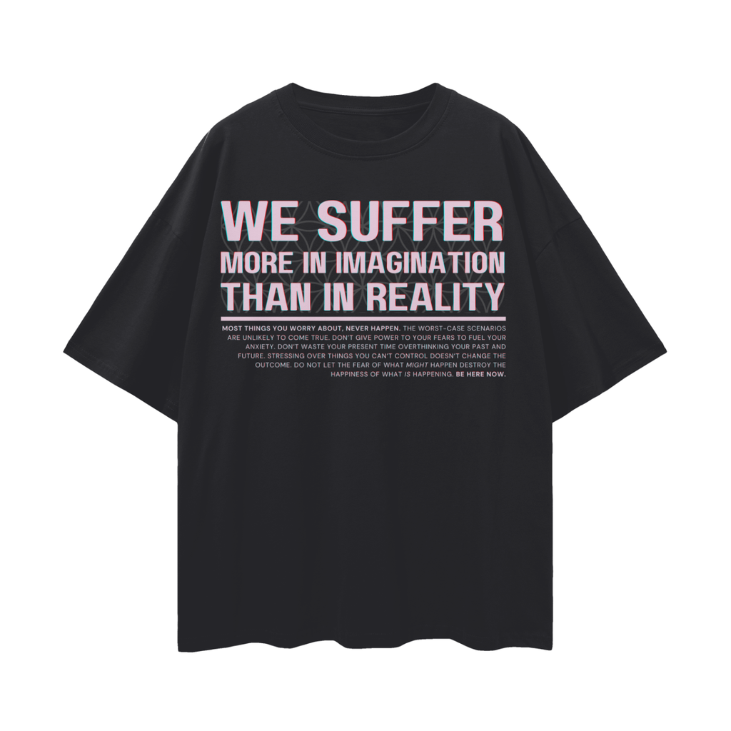 We Suffer More in Imagination Than in Reality   |   Oversize Deep Drop Shoulder Tee