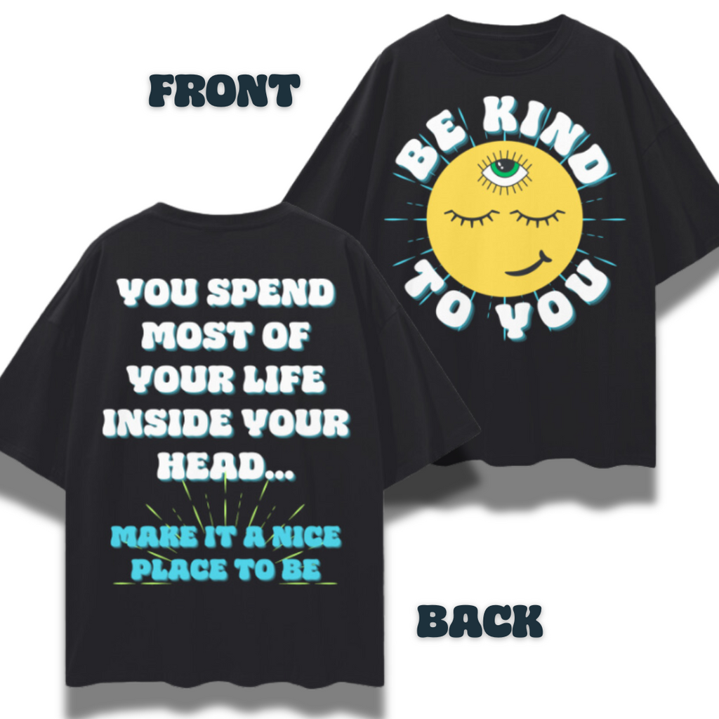 Be Kind to You. You Spend Most Your Life Inside Your Head, Make it a Nice Place   |   Oversize Deep Drop Shoulder T-Shirt
